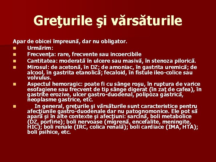 Greţurile şi vărsăturile Apar de obicei împreună, dar nu obligator. n Urmărim: n Frecvenţa: