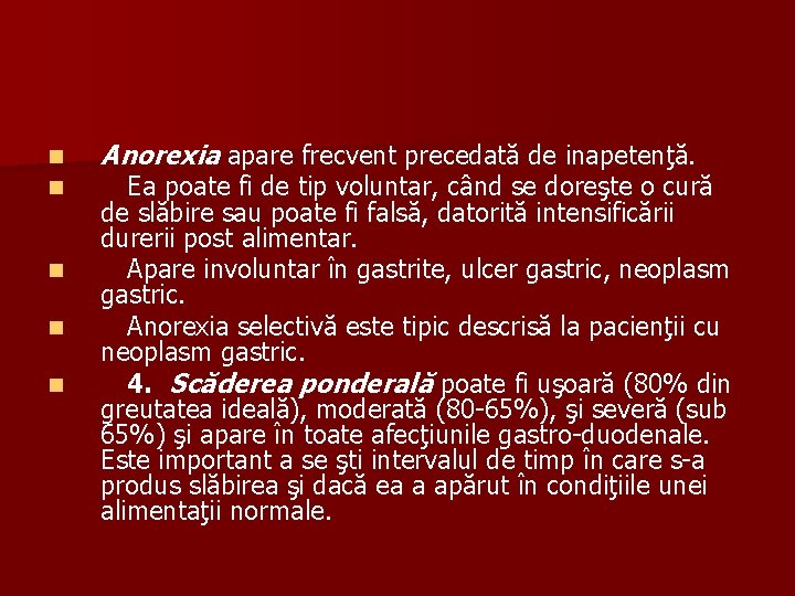 n n n Anorexia apare frecvent precedată de inapetenţă. Ea poate fi de tip