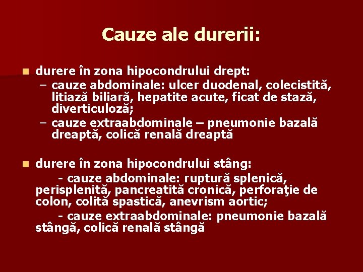 Cauze ale durerii: n durere în zona hipocondrului drept: – cauze abdominale: ulcer duodenal,