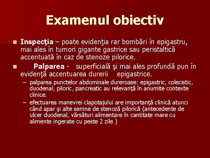 Examenul obiectiv Inspecţia – poate evidenţia rar bombări în epigastru, mai ales în tumori