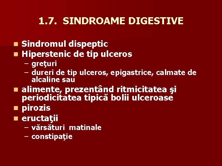 1. 7. SINDROAME DIGESTIVE n n Sindromul dispeptic Hiperstenic de tip ulceros – greţuri