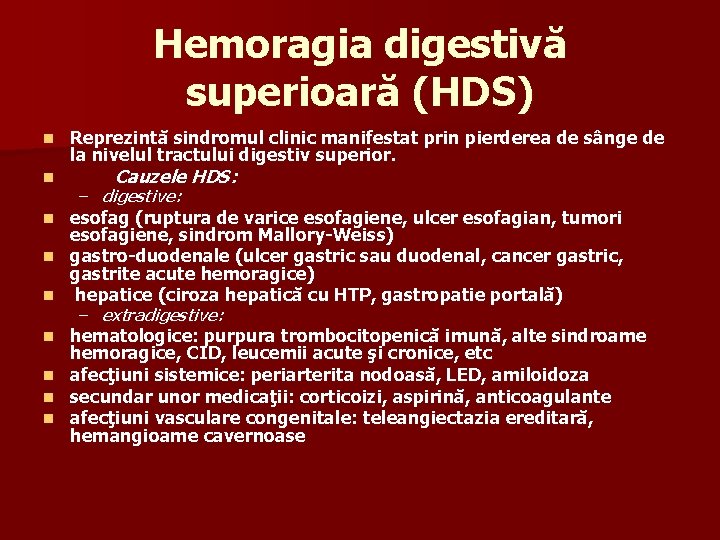 Hemoragia digestivă superioară (HDS) n n Reprezintă sindromul clinic manifestat prin pierderea de sânge