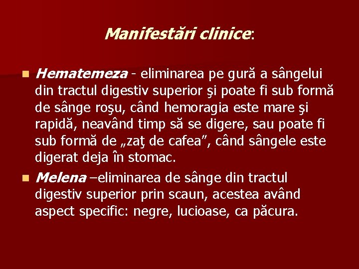 Manifestări clinice: n Hematemeza - eliminarea pe gură a sângelui din tractul digestiv superior