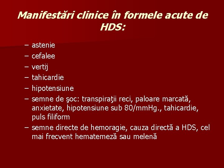 Manifestări clinice în formele acute de HDS: – – – astenie cefalee vertij tahicardie