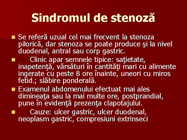 Sindromul de stenoză n n Se referă uzual cel mai frecvent la stenoza pilorică,