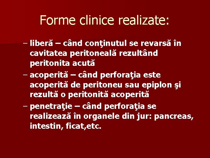 Forme clinice realizate: – liberă – când conţinutul se revarsă în cavitatea peritoneală rezultând
