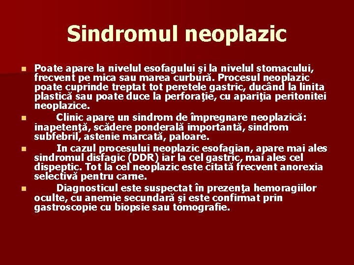 Sindromul neoplazic Poate apare la nivelul esofagului şi la nivelul stomacului, frecvent pe mica