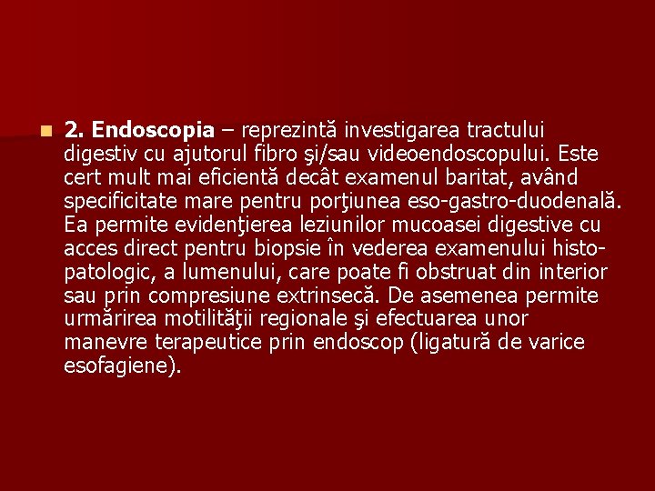 n 2. Endoscopia – reprezintă investigarea tractului digestiv cu ajutorul fibro şi/sau videoendoscopului. Este