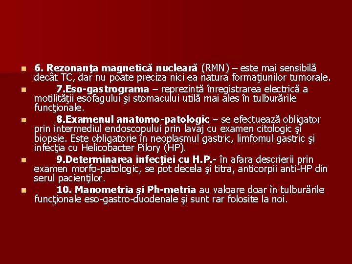 n n n 6. Rezonanţa magnetică nucleară (RMN) – este mai sensibilă decât TC,