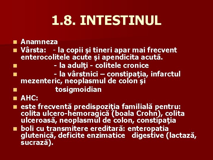 1. 8. INTESTINUL n n n n Anamneza Vârsta: - la copii şi tineri