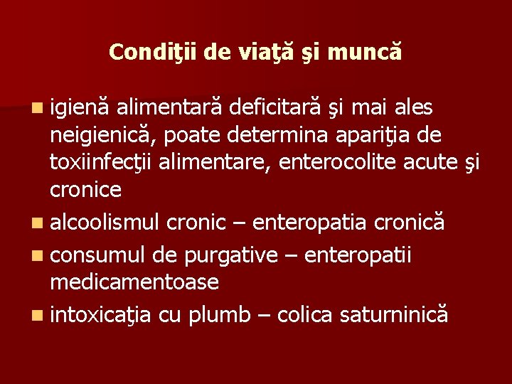 Condiţii de viaţă şi muncă n igienă alimentară deficitară şi mai ales neigienică, poate