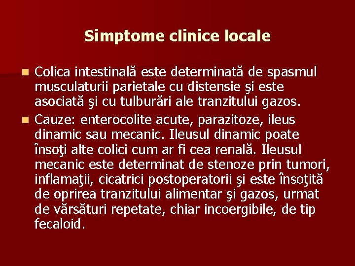 Simptome clinice locale Colica intestinală este determinată de spasmul musculaturii parietale cu distensie şi