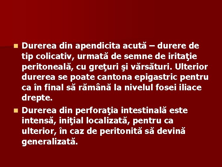 Durerea din apendicita acută – durere de tip colicativ, urmată de semne de iritaţie