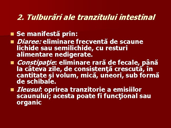 2. Tulburări ale tranzitului intestinal Se manifestă prin: Diaree: eliminare frecventă de scaune lichide