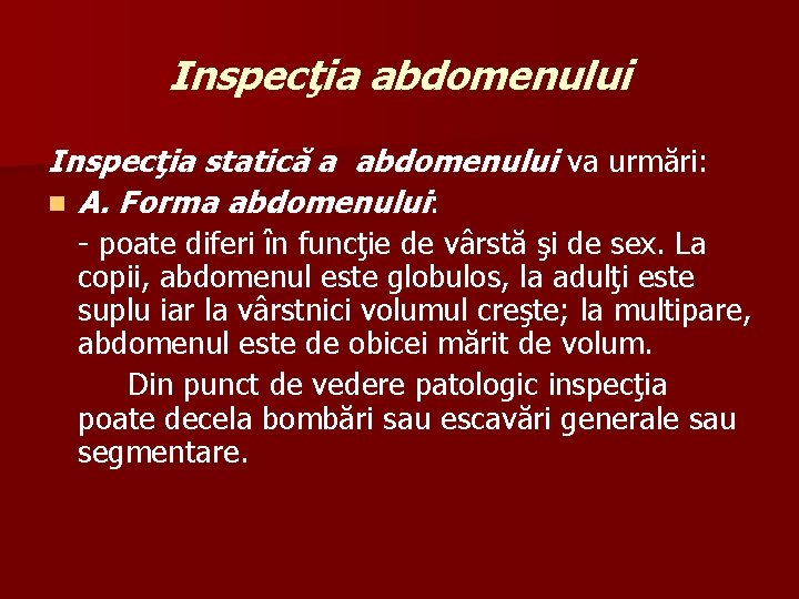 Inspecţia abdomenului Inspecţia statică a abdomenului va urmări: n A. Forma abdomenului: - poate