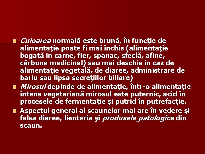 n Culoarea normală este brună, în funcţie de alimentaţie poate fi mai închis (alimentaţie