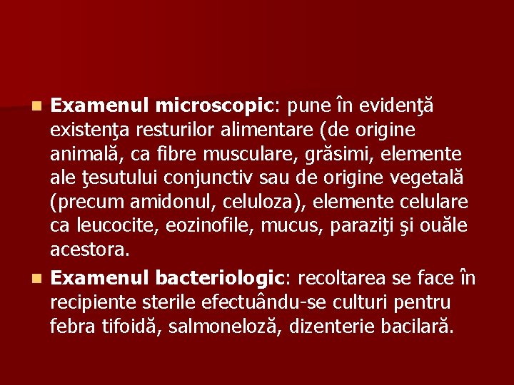 Examenul microscopic: pune în evidenţă existenţa resturilor alimentare (de origine animală, ca fibre musculare,