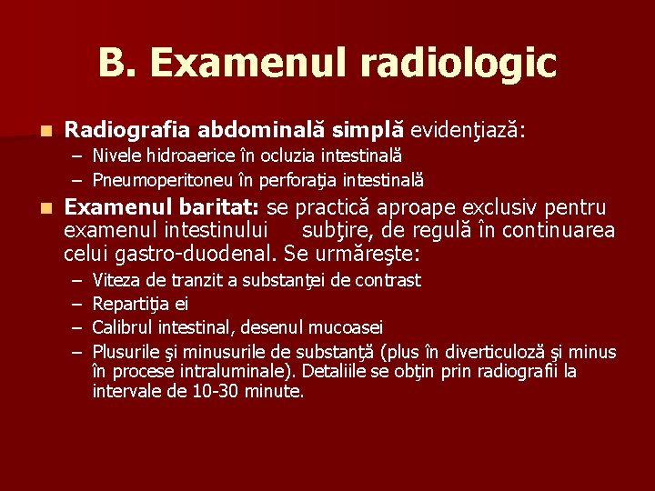 B. Examenul radiologic n Radiografia abdominală simplă evidenţiază: – Nivele hidroaerice în ocluzia intestinală