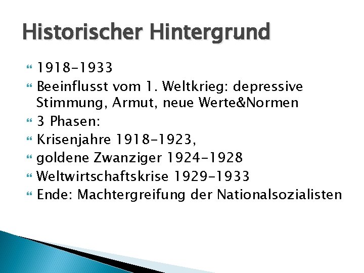 Historischer Hintergrund 1918 -1933 Beeinflusst vom 1. Weltkrieg: depressive Stimmung, Armut, neue Werte&Normen 3