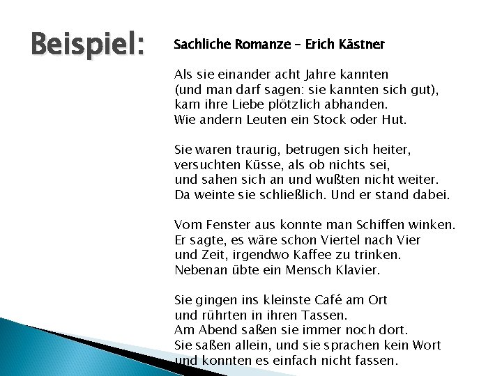 Beispiel: Sachliche Romanze – Erich Kästner Als sie einander acht Jahre kannten (und man