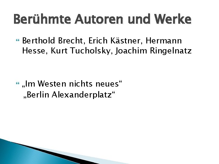 Berühmte Autoren und Werke Berthold Brecht, Erich Kästner, Hermann Hesse, Kurt Tucholsky, Joachim Ringelnatz