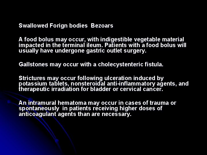 Swallowed Forign bodies Bezoars A food bolus may occur, with indigestible vegetable material impacted