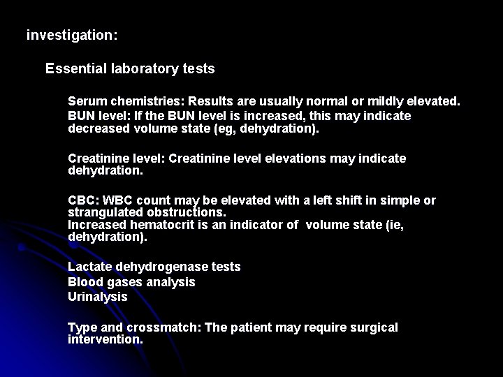 investigation: Essential laboratory tests Serum chemistries: Results are usually normal or mildly elevated. BUN
