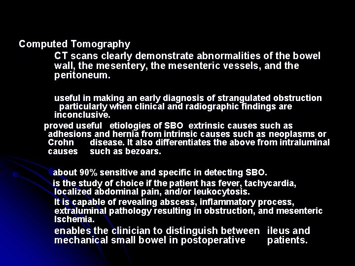 Computed Tomography CT scans clearly demonstrate abnormalities of the bowel wall, the mesentery, the