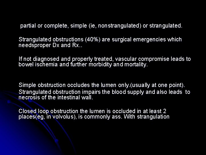  partial or complete, simple (ie, nonstrangulated) or strangulated. Strangulated obstructions (40%) are surgical