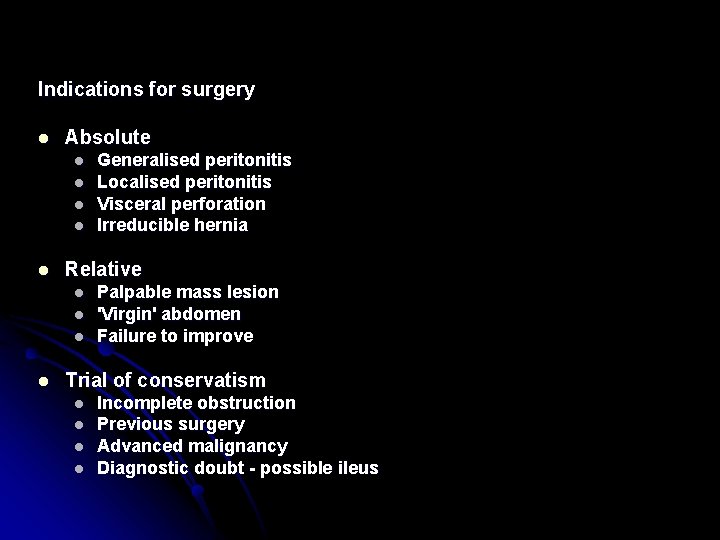Indications for surgery l Absolute l l l Relative l l Generalised peritonitis Localised