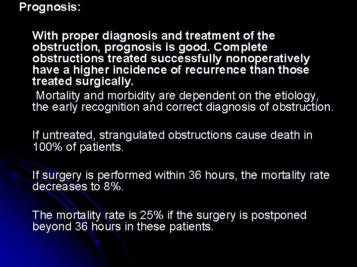 Prognosis: With proper diagnosis and treatment of the obstruction, prognosis is good. Complete obstructions