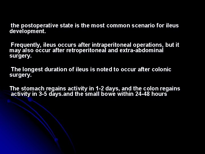 the postoperative state is the most common scenario for ileus development. Frequently, ileus occurs