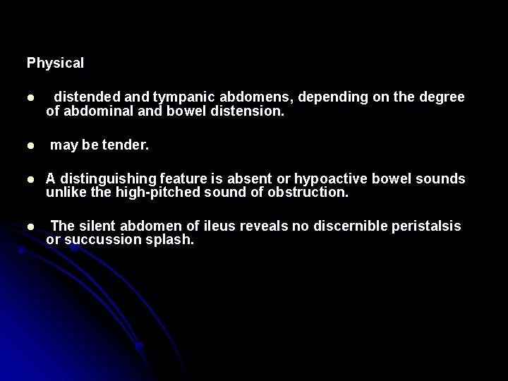 Physical l distended and tympanic abdomens, depending on the degree of abdominal and bowel