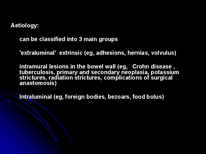 Aetiology: can be classified into 3 main groups 'extraluminal' extrinsic (eg, adhesions, hernias, volvulus)