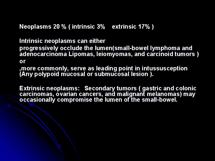 Neoplasms 20 % ( intrinsic 3% extrinsic 17% ) Intrinsic neoplasms can either progressively