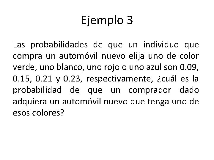 Ejemplo 3 Las probabilidades de que un individuo que compra un automóvil nuevo elija