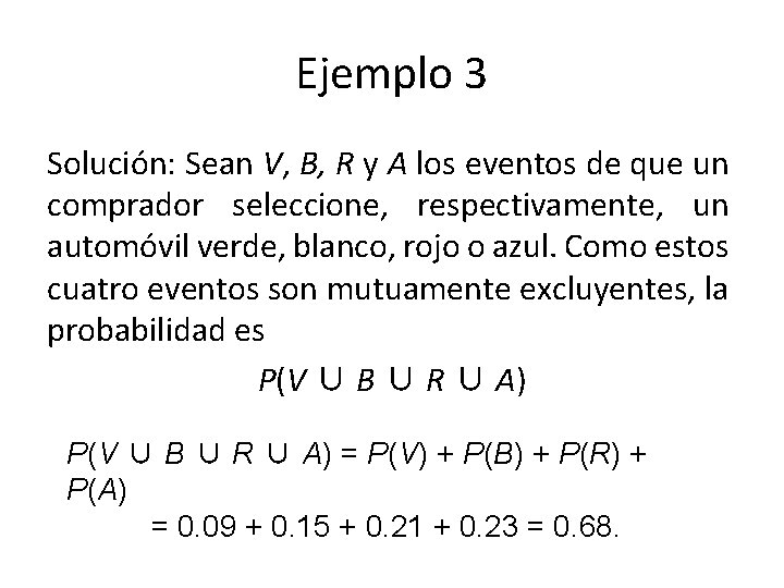 Ejemplo 3 Solución: Sean V, B, R y A los eventos de que un