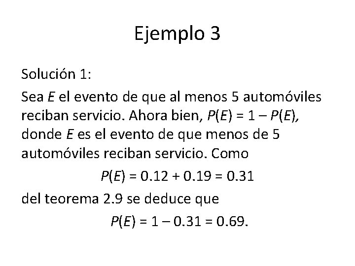 Ejemplo 3 Solución 1: Sea E el evento de que al menos 5 automóviles