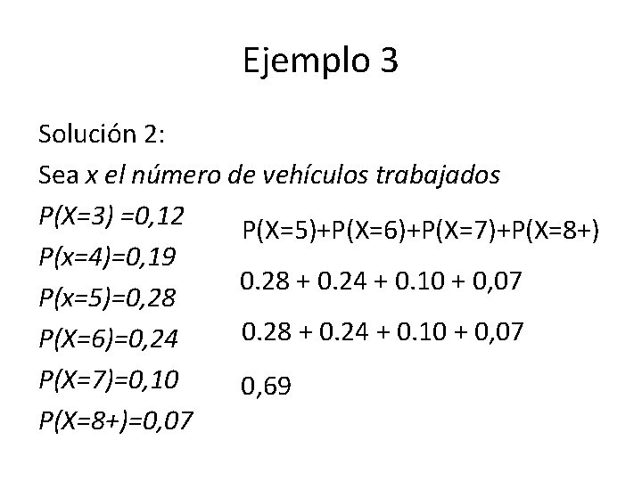 Ejemplo 3 Solución 2: Sea x el número de vehículos trabajados P(X=3) =0, 12