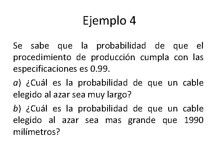 Ejemplo 4 Se sabe que la probabilidad de que el procedimiento de producción cumpla
