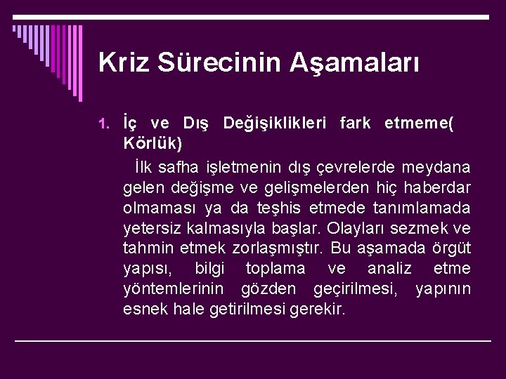 Kriz Sürecinin Aşamaları 1. İç ve Dış Değişiklikleri fark etmeme( Körlük) İlk safha işletmenin