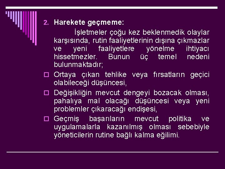 2. Harekete geçmeme: İşletmeler çoğu kez beklenmedik olaylar karşısında, rutin faaliyetlerinin dışına çıkmazlar ve