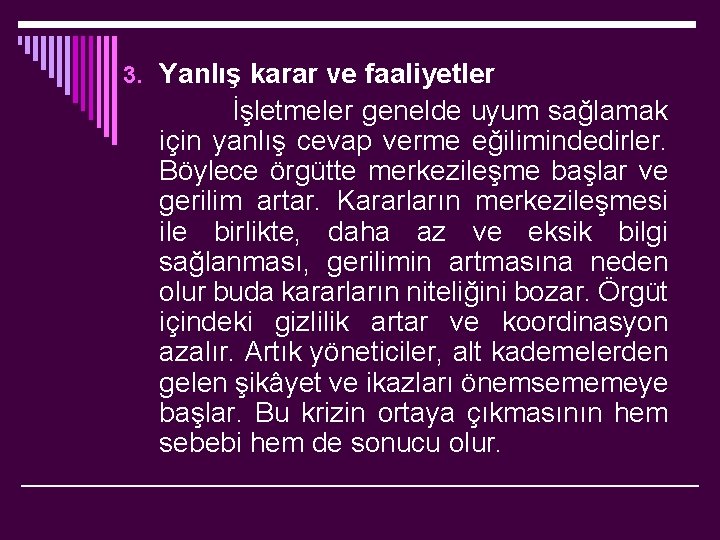 3. Yanlış karar ve faaliyetler İşletmeler genelde uyum sağlamak için yanlış cevap verme eğilimindedirler.