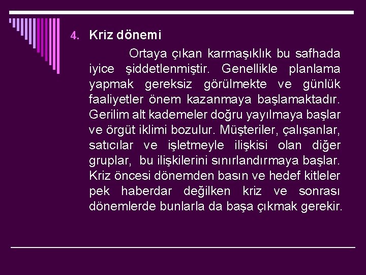 4. Kriz dönemi Ortaya çıkan karmaşıklık bu safhada iyice şiddetlenmiştir. Genellikle planlama yapmak gereksiz