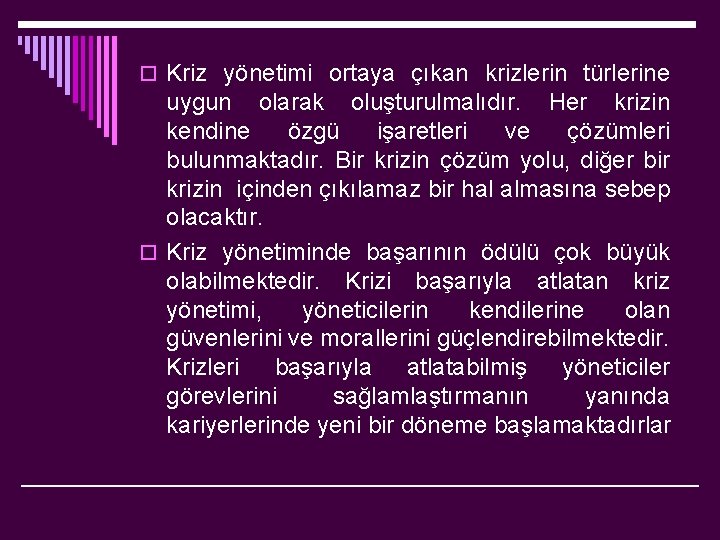 o Kriz yönetimi ortaya çıkan krizlerin türlerine uygun olarak oluşturulmalıdır. Her krizin kendine özgü