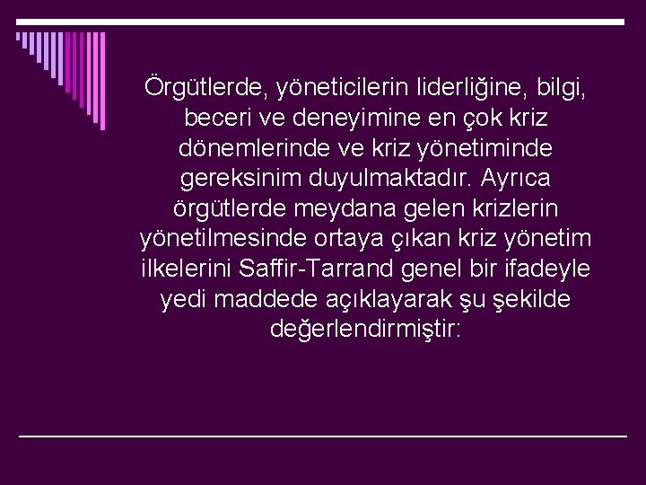 Örgütlerde, yöneticilerin liderliğine, bilgi, beceri ve deneyimine en çok kriz dönemlerinde ve kriz yönetiminde