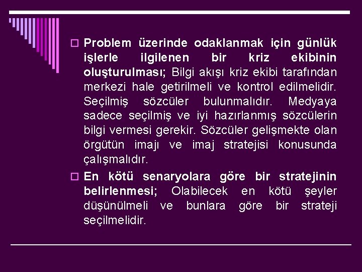 o Problem üzerinde odaklanmak için günlük işlerle ilgilenen bir kriz ekibinin oluşturulması; Bilgi akışı