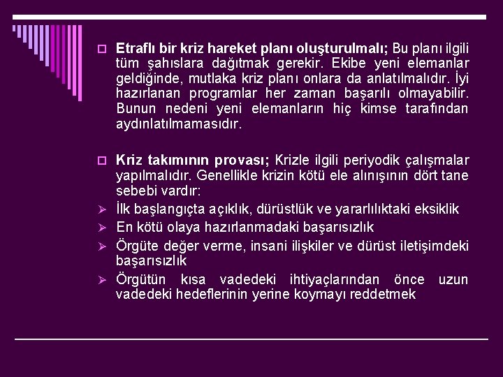 o Etraflı bir kriz hareket planı oluşturulmalı; Bu planı ilgili tüm şahıslara dağıtmak gerekir.