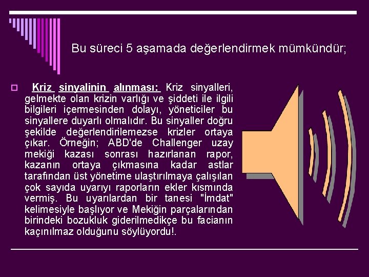 Bu süreci 5 aşamada değerlendirmek mümkündür; o Kriz sinyalinin alınması: Kriz sinyalleri, gelmekte olan