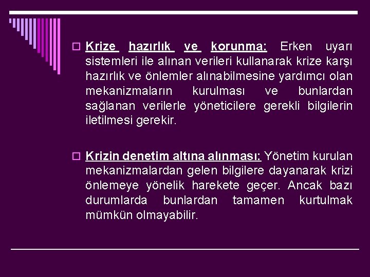 o Krize hazırlık ve korunma: Erken uyarı sistemleri ile alınan verileri kullanarak krize karşı